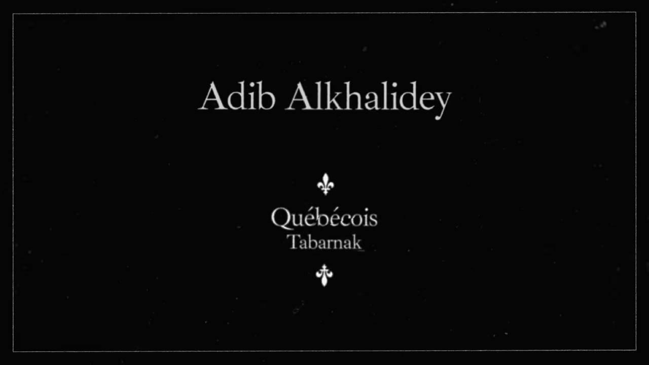 Adib Alkhalidey: Québécois Tabarnak