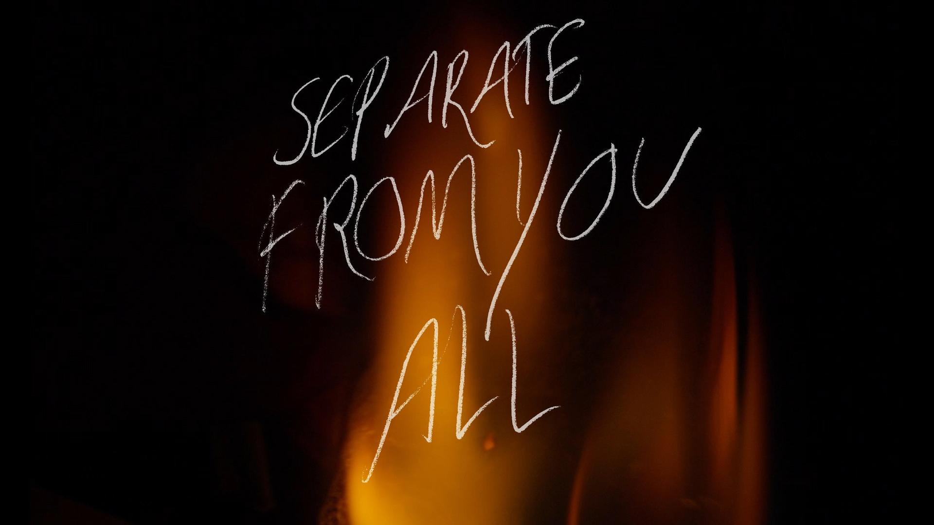 Separate From You All